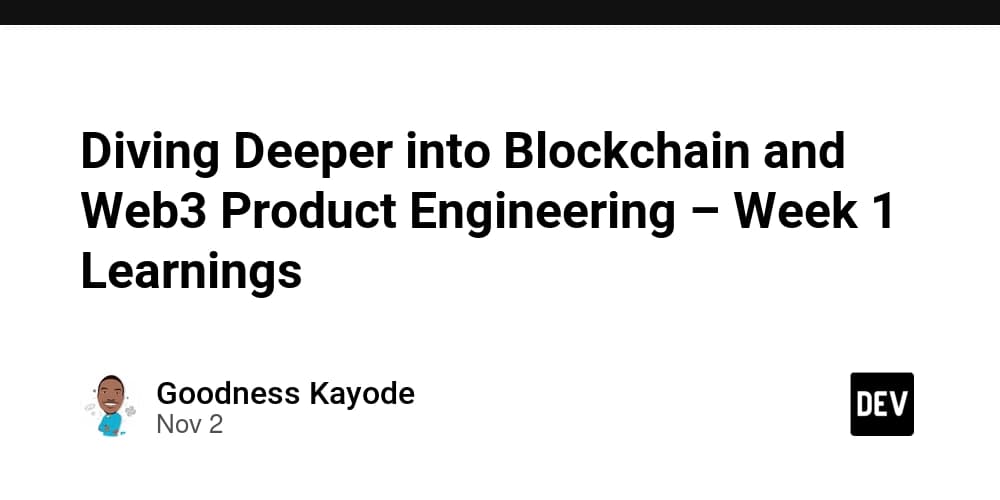 Diving Deeper into Blockchain and Web3 Product Engineering – Week 1 Learnings