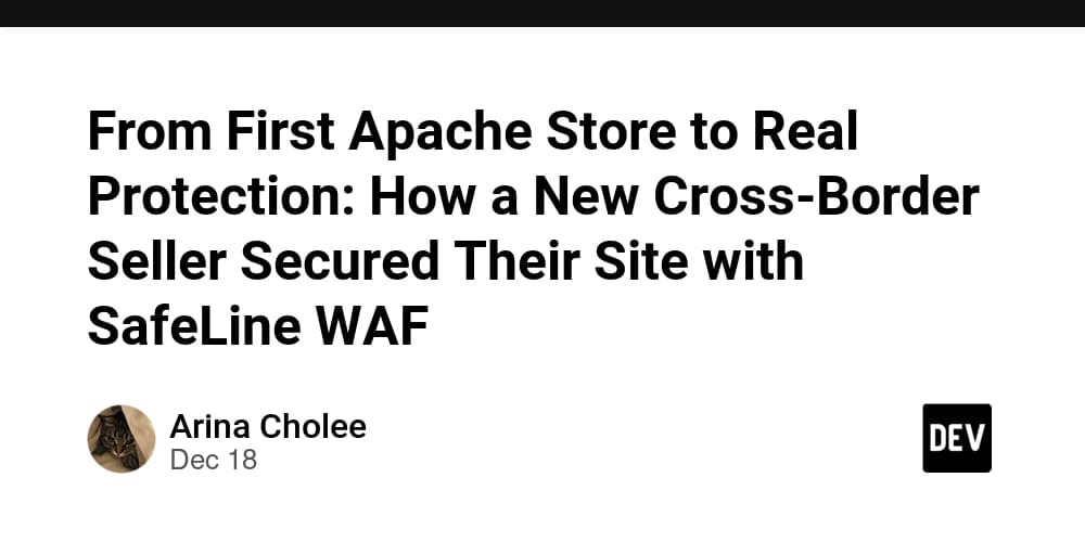 From First Apache Store to Real Protection: How a New Cross-Border Seller Secured Their Site with SafeLine WAF