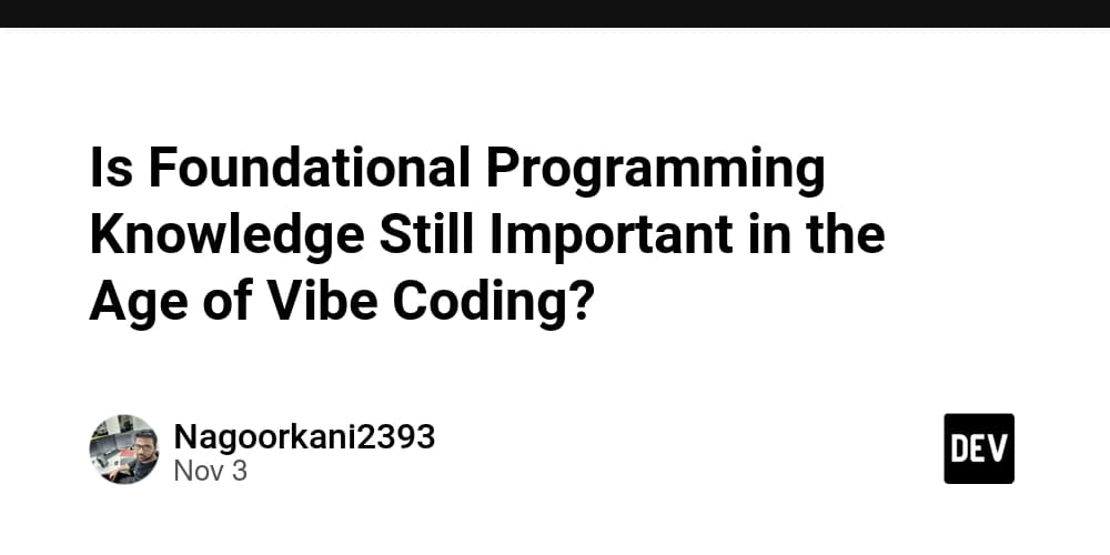 Is Foundational Programming Knowledge Still Important in the Age of Vibe Coding?